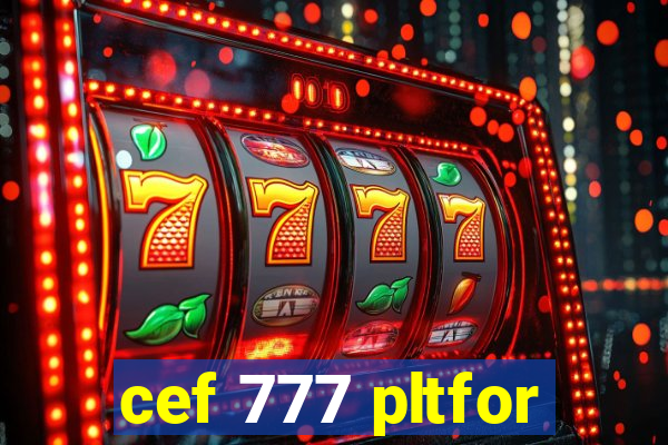 cef 777 pltfor